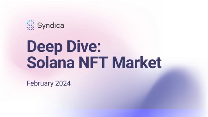 Deep Dive: Solana NFT Market - February 2024